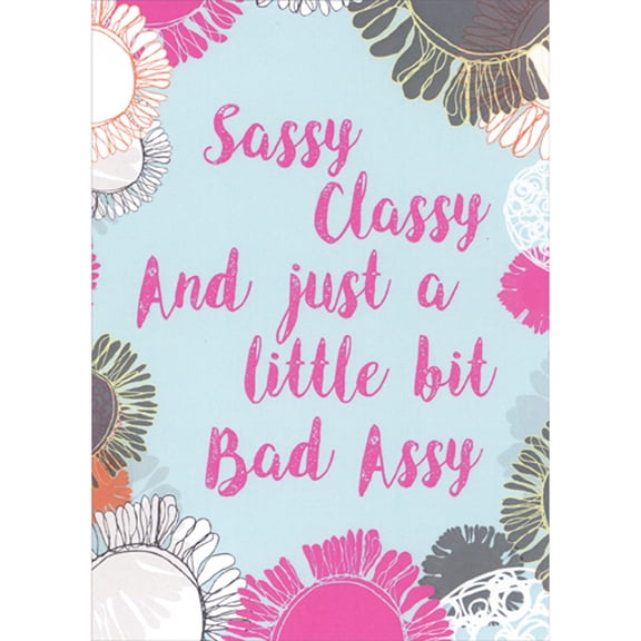 Tree-Free Greetings Sassy Classy and Bad Assy Funny Birthday Card