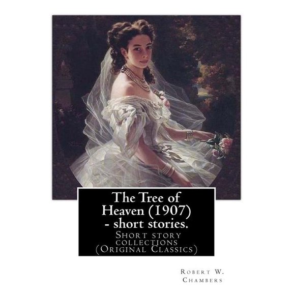 The Tree of Heaven (1907) - short stories. By : Robert W. Chambers to my frend Austin Corbin (July 11, 1827 - June 4, 1896) was a 19th-century American railroad executive and robber baron.: The Tree of Heaven is a collection of short stories by Robert W. Chambers, author of The King in Yellow, The Maker (Paperback)