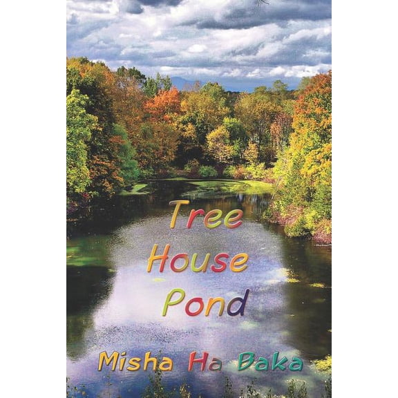 Tree House Pond Paperback 0998794155 9780998794150 Misha Ha Baka