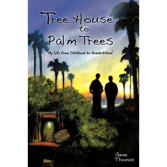 Tree House to Palm Trees : My Life from Childhood to Grandchildren