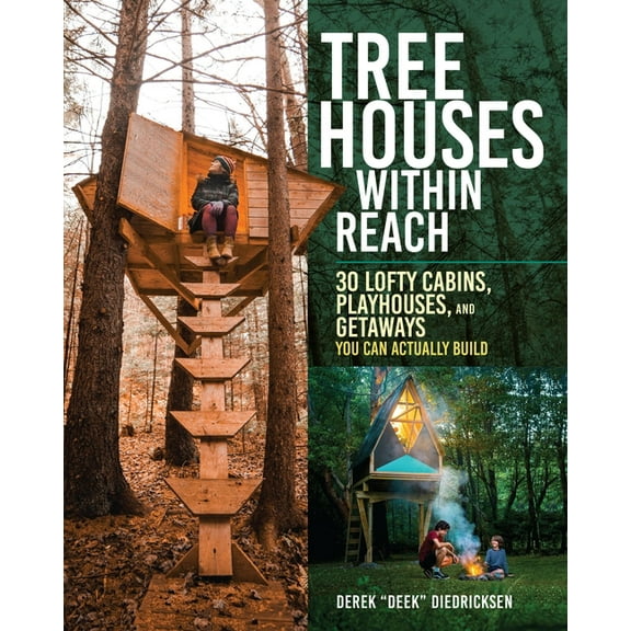 Tree Houses Within Reach: 30 Lofty Cabins, Playhouses, and Getaways You Can Actually Build, (Paperback)