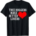 thumbnail image 1 of Tree Huggers Make Better Lovers Climate Change Environmental T-Shirt, 1 of 5