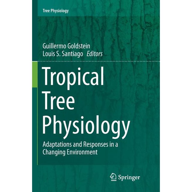 Tree Physiology Tropical Tree Physiology Adaptations and Responses in a Changing Environment
