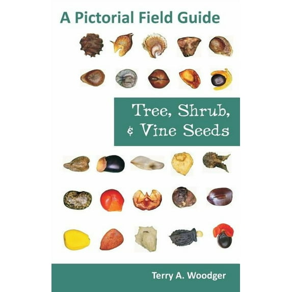 Tree, Shrub, and Vine Seeds: A Pictorial Field Guide, (Paperback)