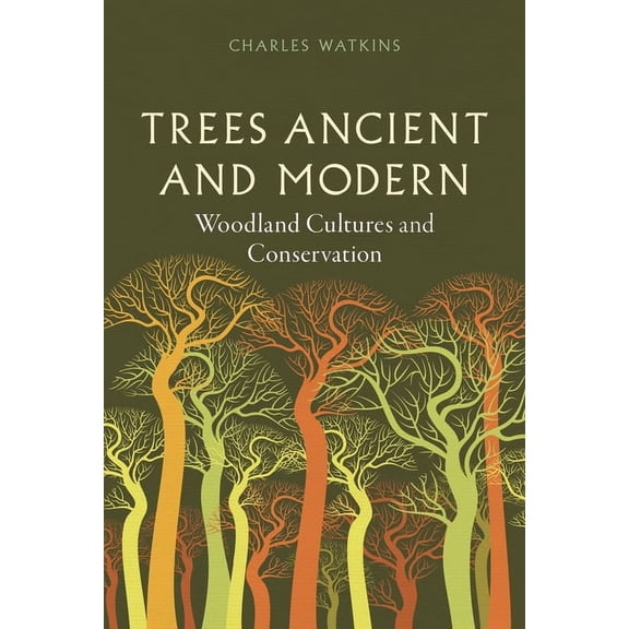Trees Ancient and Modern: Woodland Cultures and Conservation, (Hardcover)