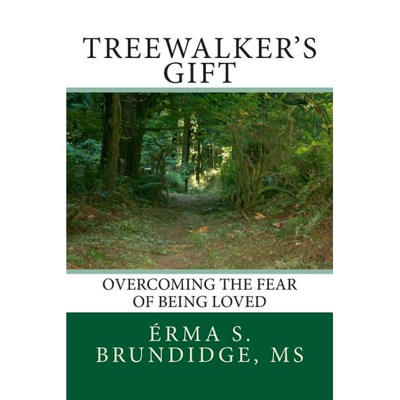 Treewalkers Gift Overcoming the Fear of Being Loved