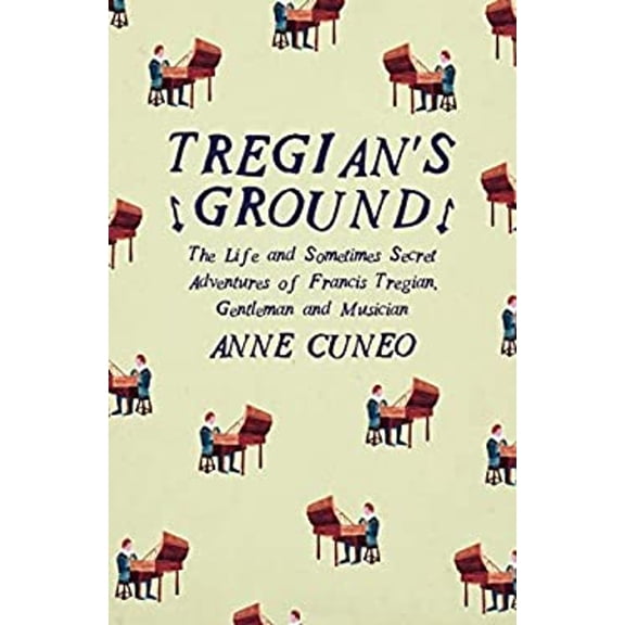 Pre-Owned Tregian'S Ground: The Life and Sometimes Secret Adventures of Francis Tregian, Gentleman and Musician (Paperback) 1908276541 9781908276544