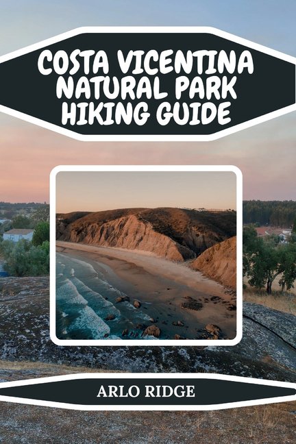 Trek Beyond Borders Guides Costa Vicentina Natural Park Hiking Guide: Discover Portugal's Untamed Coastline: Trails, Maps, Local Secrets & Hidden B, Book 46, (Paperback)