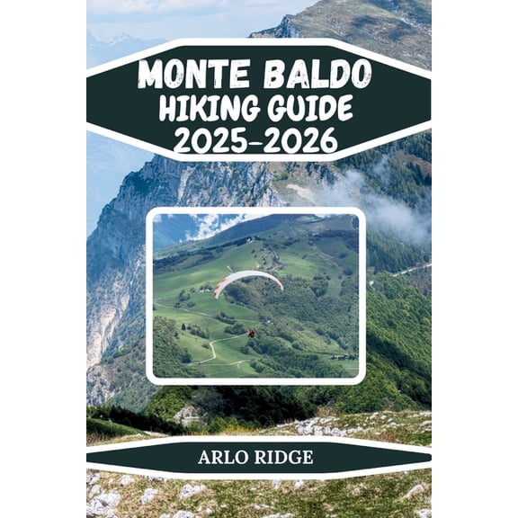 Trek Beyond Borders Guides Monte Baldo Hiking Guide 2025-2026: Family-Friendly Walks, Ridge Routes & Panoramic Summits, Book 56, (Paperback)