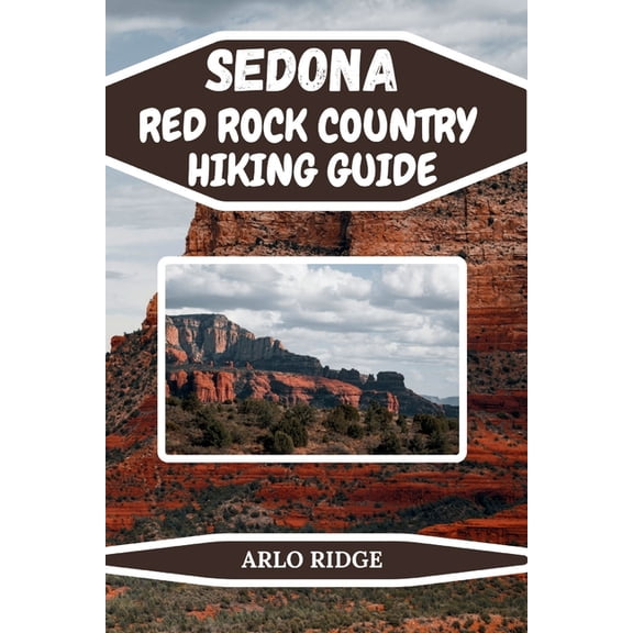 Trek Beyond Borders Guides Sedona Red Rock Country Hiking Guide: Explore Arizona's Most Breathtaking Trails and Hidden Wonders. Updated Edition 202, Book 12, (Paperback)