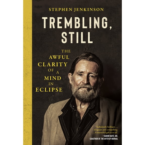 Trembling, Still: The Awful Clarity of a Mind in Eclipse, (Hardcover)