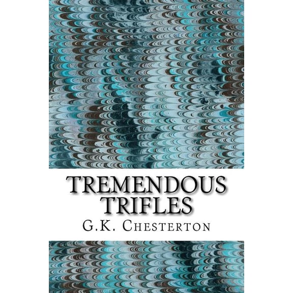 Tremendous Trifles: (G.K. Chesterton Classics Collection), (Paperback)