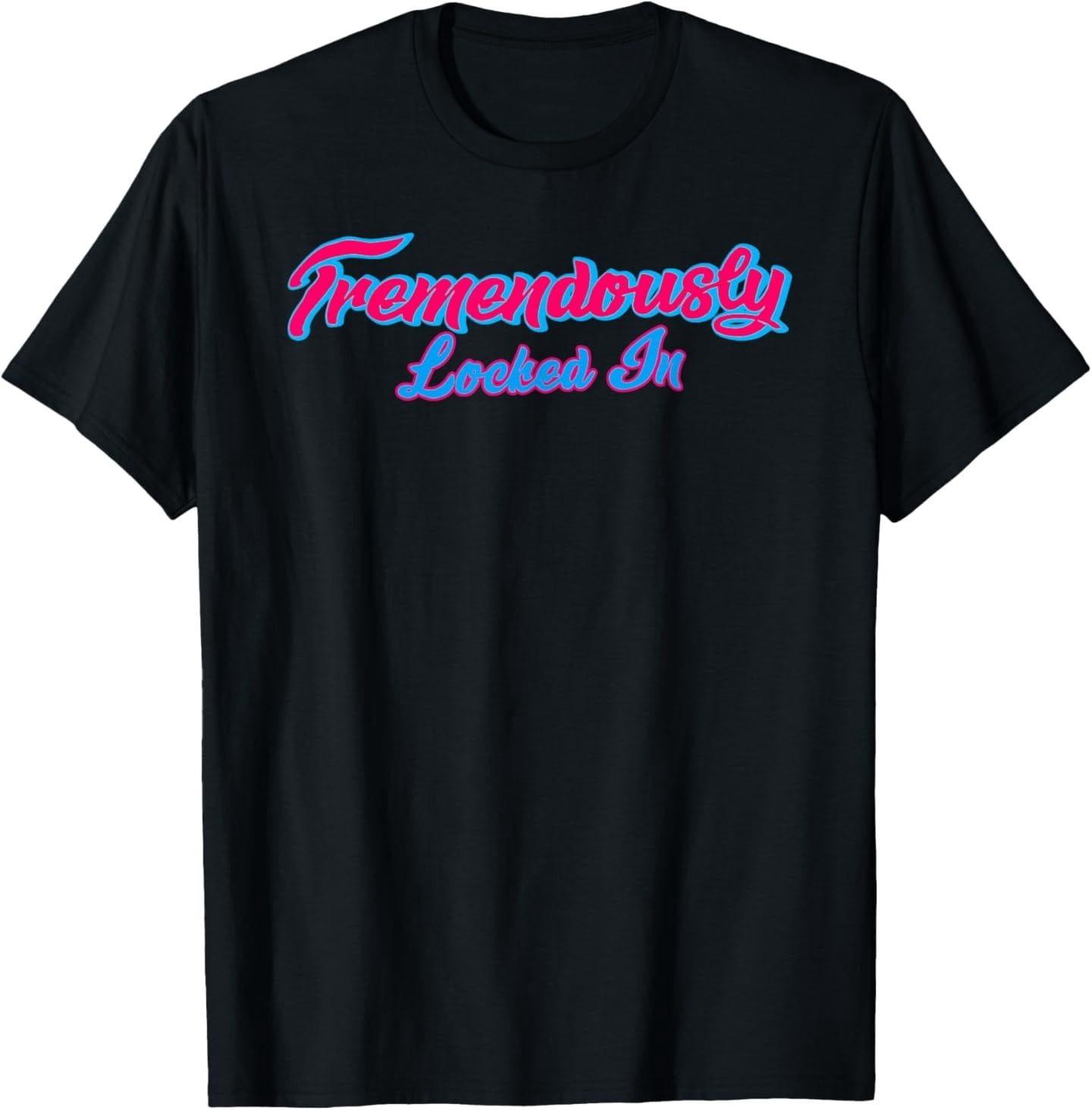Tremendously Locked In Graphic Text Design T-Shirt - Walmart.com