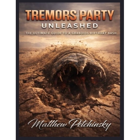 Tremors Party Unleashed: The Ultimate Guide to a Graboids Birthday Bash, (Paperback)
