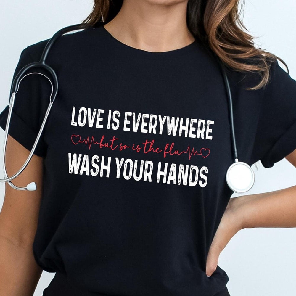 Trending Tee With Love Is Everywhere But So Is The Flu Wash Your Hands