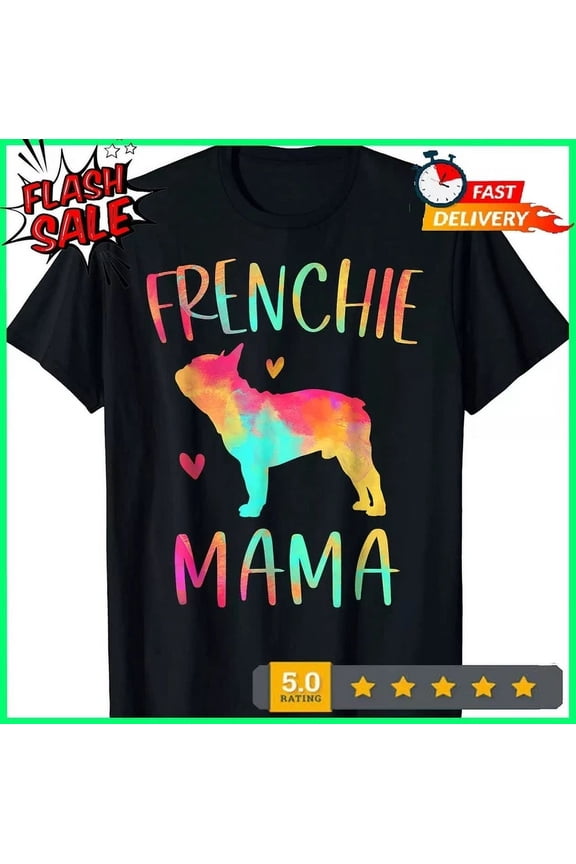 Trending Tee With Frenchie Mama Tie Dye French Bulldog Dog Mom T-Shirt Birthday Gifts; For Men & Women