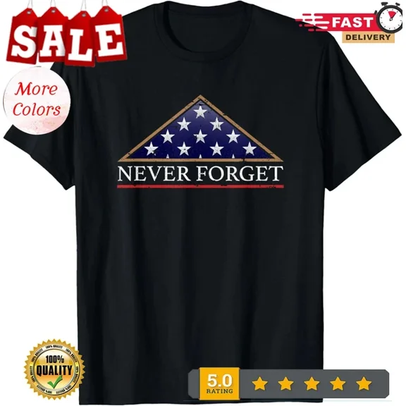 Trending Tee With Never Forget American Folded Flag Military Memorial Design T-Shirt Birthday Gifts; For Men & Women