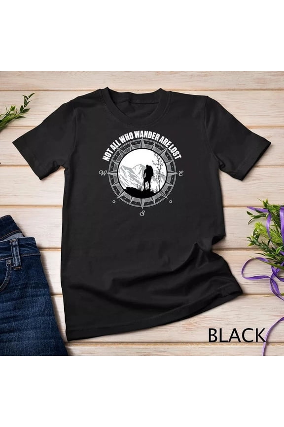 Trending Tee With Not All Those Who Wander Are Lost Hiking Shirt Unisex T-Shirt Birthday Gifts; For Men & Women
