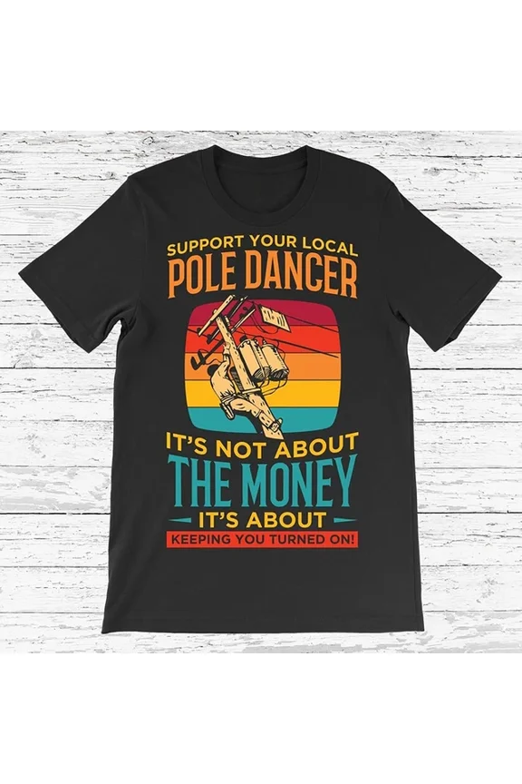 Trending Tee With Support Your Pole Dancer Lineman Vintage T-Shirt, Lineman Electrician G... Birthday Gifts; For Men & Women