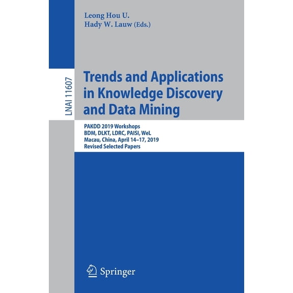Trends and Applications in Knowledge Discovery and Data Mining: Pakdd 2019 Workshops, Bdm, Dlkt, Ldrc, Paisi, Wel, Macau, (Paperback)