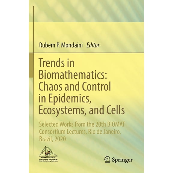 Trends in Biomathematics: Chaos and Control in Epidemics, Ecosystems, and Cells: Selected Works from the 20th Biomat Con, (Paperback)