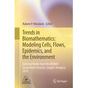 Trends in Biomathematics Modeling Cells, Flows, Epidemics, and the Environment Selected Works from the Biomat Consorti, Hardcover