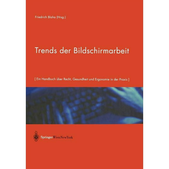 Trends Der Bildschirmarbeit: Ein Handbuch Ãber Recht, Gesundheit Und Ergonomie in Der PRAXIS, (Paperback)