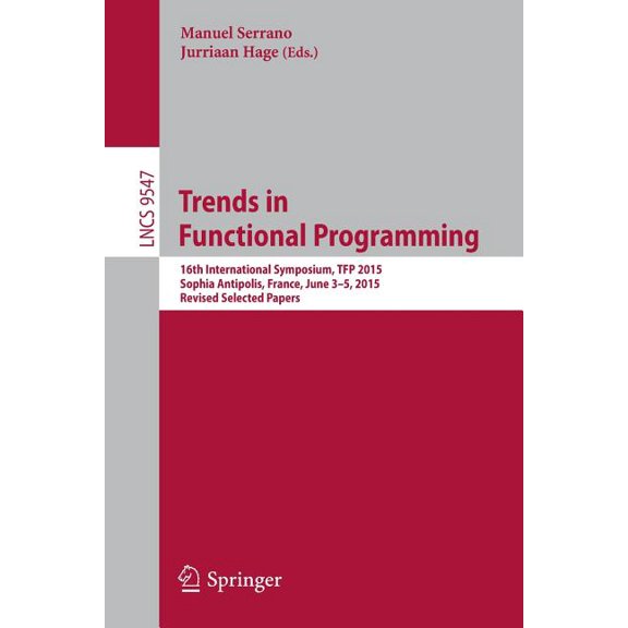 Trends in Functional Programming: 16th International Symposium, Tfp 2015, Sophia Antipolis, France, June 3-5, 2015. Revi, (Paperback)