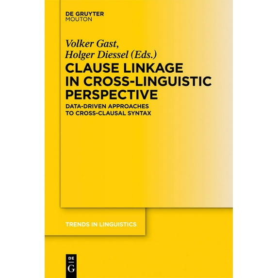 Trends in Linguistics. Studies and Monog Clause Linkage in Cross-Linguistic Perspective: Data-Driven Approaches to Cross-Clausal Syntax, Book 249, (Hardcover)
