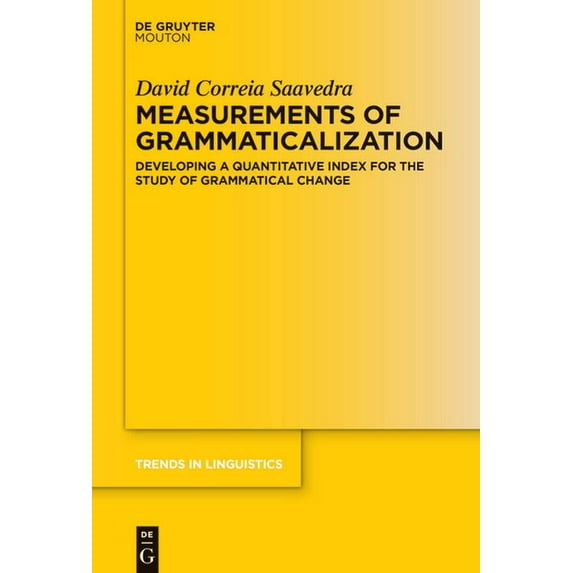 Trends in Linguistics. Studies and Monog Measurements of Grammaticalization: Developing a Quantitative Index for the Study of Grammatical Change, Book 366, (Hardcover)