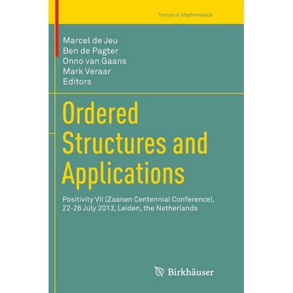Trends in Mathematics Ordered Structures and Applications: Positivity VII (Zaanen Centennial Conference), 22-26 July 2013, Leiden, the Netherl, (Paperback)