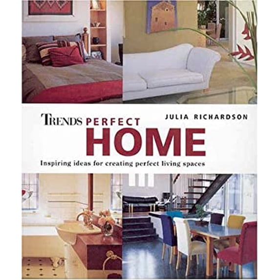 Pre-Owned Trends Perfect Home : Inspiring Ideas for Creating Perfect Living Spaces (Paperback) 9780376001795