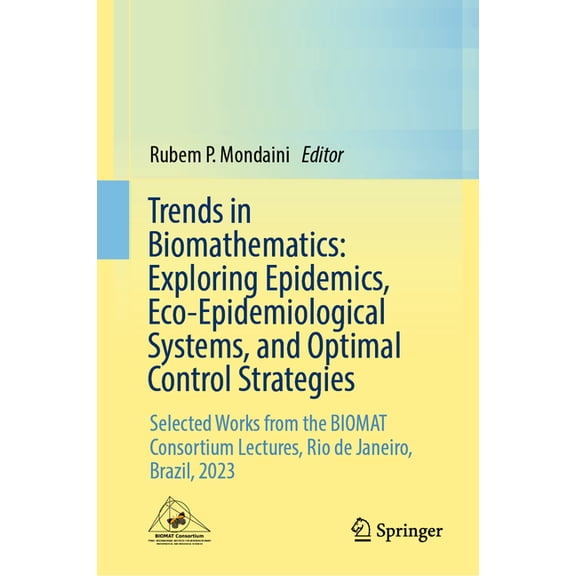Trends in Biomathematics: Exploring Epidemics, Eco-Epidemiological Systems, and Optimal Control Strategies: Selected Wor, (Hardcover)