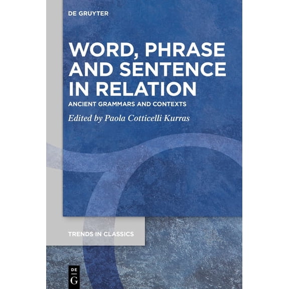 Trends in Classics - Supplementary Volum Word, Phrase, and Sentence in Relation: Ancient Grammars and Contexts, Book 99, (Hardcover)