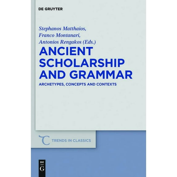 Trends in Classics - Supplementary Volum Ancient Scholarship and Grammar: Archetypes, Concepts and Contexts, Book 8, (Hardcover)