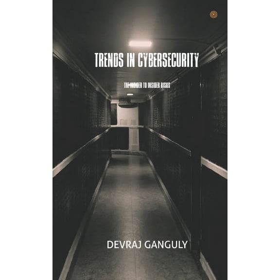 Trends in Cybersecurity: The Insider to Insider Risks, (Paperback)