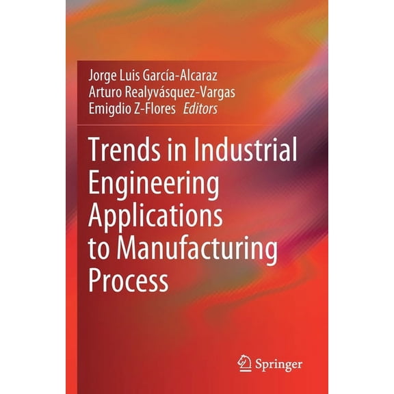 Trends in Industrial Engineering Applications to Manufacturing Process, (Paperback)