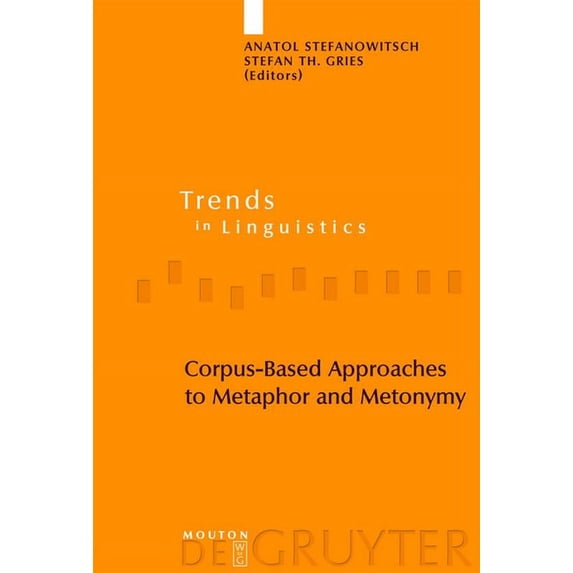 Trends in Linguistics. Studies and Monog Corpus-Based Approaches to Metaphor and Metonymy, Book 171, (Hardcover)