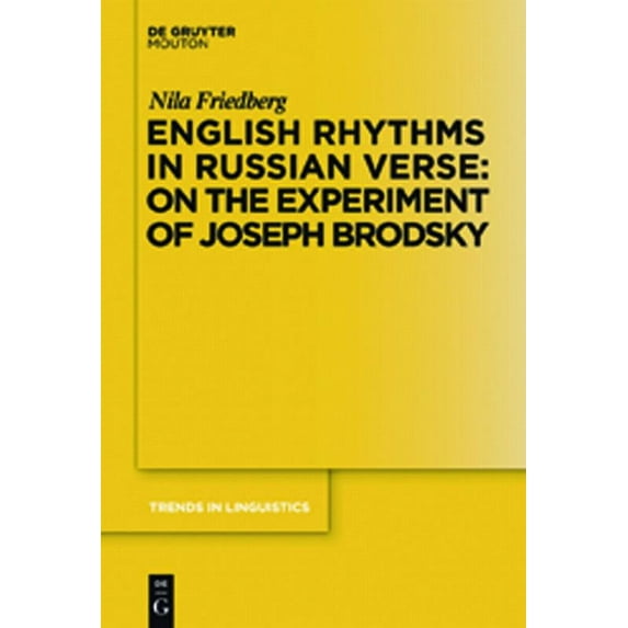 Trends in Linguistics. Studies and Monog English Rhythms in Russian Verse: On the Experiment of Joseph Brodsky, Book 232, (Hardcover)