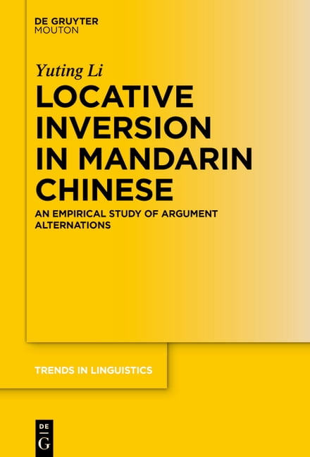 Trends in Linguistics. Studies and Monog Locative Inversion in Mandarin Chinese: An Empirical Study of Argument Alternations, Book 403, (Hardcover)