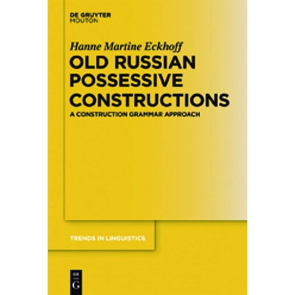 Trends in Linguistics. Studies and Monog Old Russian Possessive Constructions: A Construction Grammar Approach, Book 237, (Hardcover)