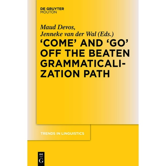 Trends in Linguistics. Studies and Monog 'Come' and 'Go' Off the Beaten Grammaticalization Path, Book 272, (Paperback)