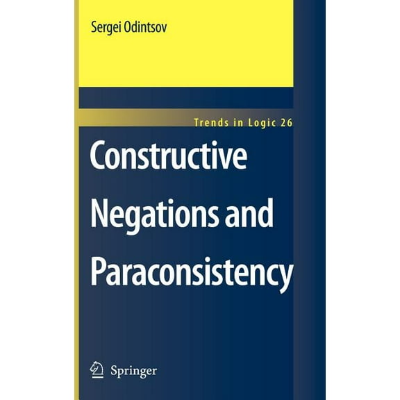 Trends in Logic Constructive Negations and Paraconsistency, Book 26, (Hardcover)