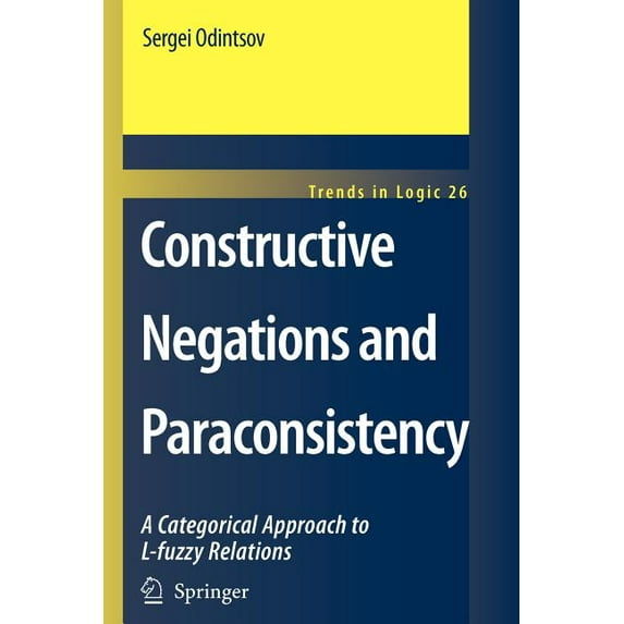 Trends in Logic Constructive Negations and Paraconsistency, Book 26, (Paperback)