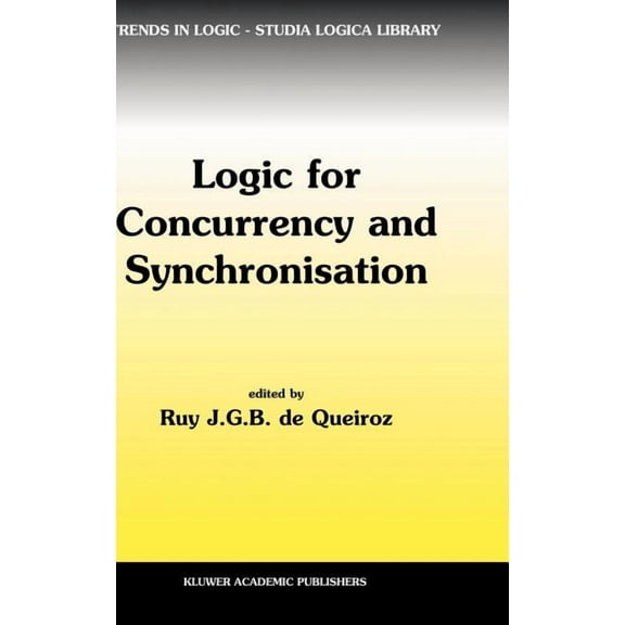 Trends in Logic Logic for Concurrency and Synchronisation, Book 18, (Hardcover)