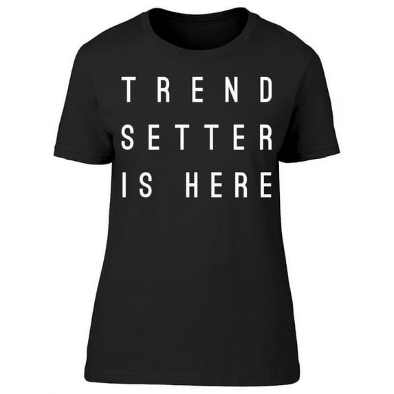 Trendsetter Is Here T-Shirt Women -Image by Shutterstock, Female Medium