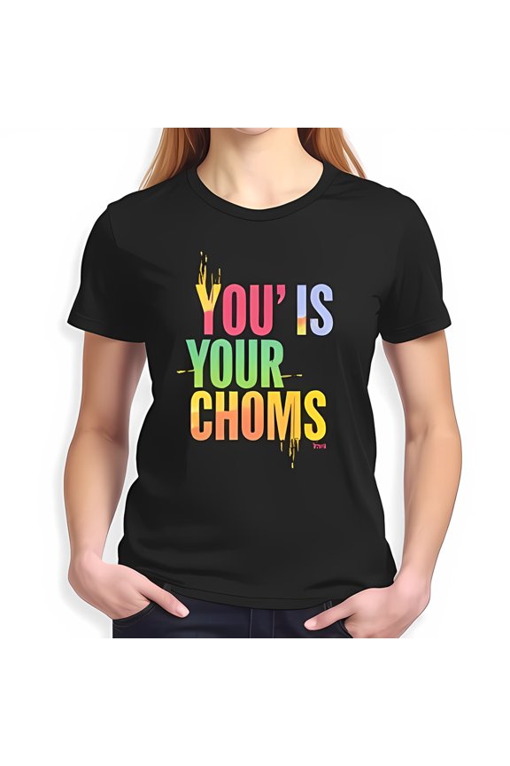 Trendy Black T-Shirt with Colorful Dripping Graphic "You' is your choms" - Edgy Casual Wear for Fashion-Forward Individuals