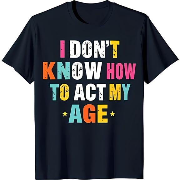 Trendy Black T-Shirt with Colorful 'I Don't Know How to My Age' Graphic