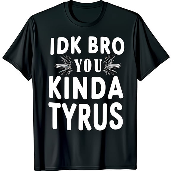 Trendy Black T-Shirt with Sparkly IDK BRO YOU KINDA TYRUS Graphic