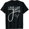 thumbnail image 1 of Trendy Christian Religious Love Like Jesus T-Shirt, 1 of 4
